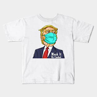 Donald Trump Mask It Or Casket Kids T-Shirt